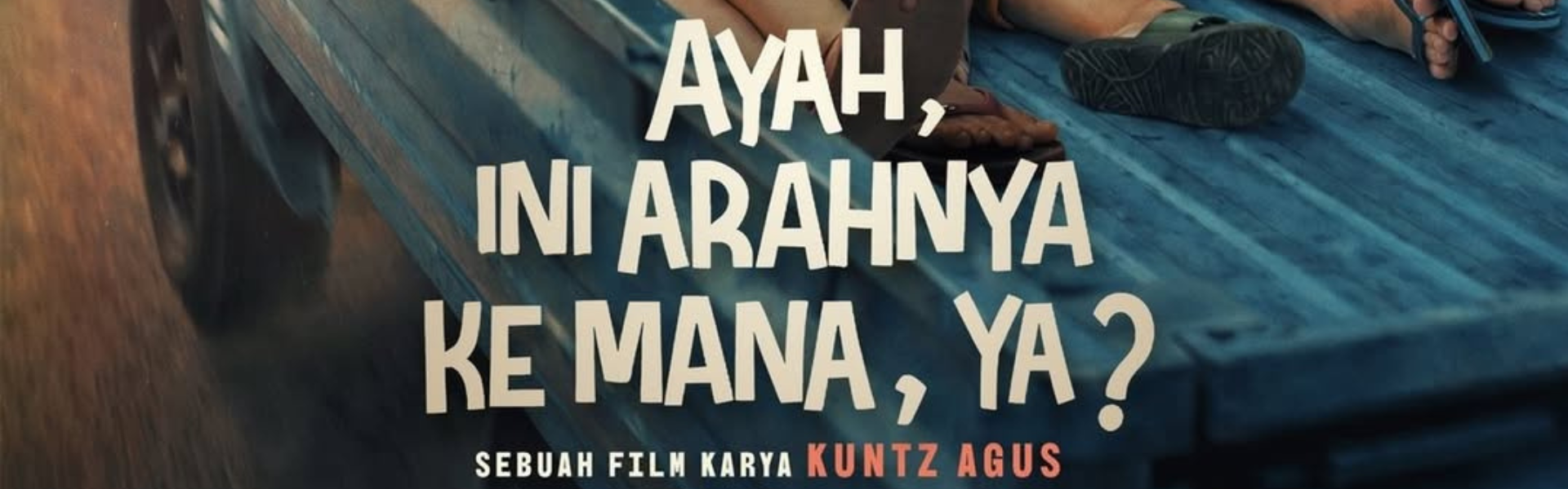 Ayah, Ini Arahnya Kemana, Ya?